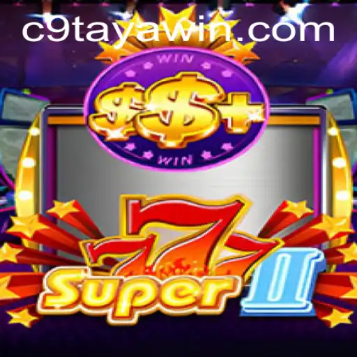 Exploring the World of Super777II: A Comprehensive Guide Featuring C9TAYA